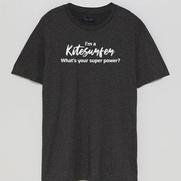 T-shirt “I’m a Kitesurfer What’s your Super Power?”